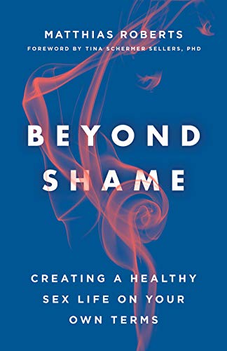 Matthias Roberts/Beyond Shame@ Creating a Healthy Sex Life on Your Own Terms
