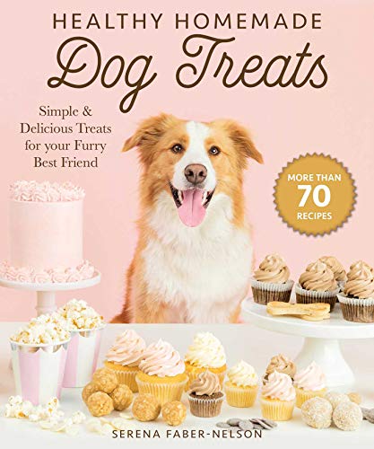 Serena Faber Nelson Healthy Homemade Dog Treats More Than 70 Simple & Delicious Treats For Your F 