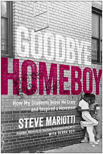 Steve Mariotti/Goodbye Homeboy@How My Students Drove Me Crazy and Inspired a Mov