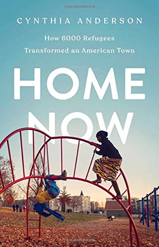 Cynthia Anderson/Home Now@How 6000 Refugees Transformed an American Town