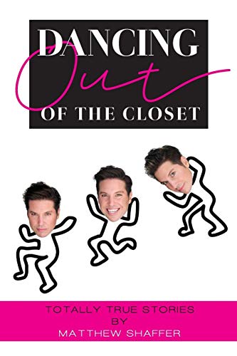 Matthew Shaffer Dancing Out Of The Closet Totally True Stories 