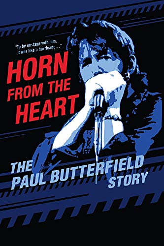 Horn From The Heart: The Paul Butterfield Story/Horn From The Heart: The Paul Butterfield Story