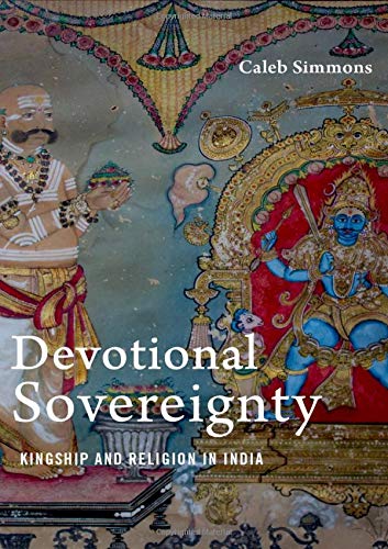 Caleb Simmons Devotional Sovereignty Kingship And Religion In India 