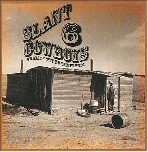 Slant 6 Cowboys/Quality Tunes Since 2001