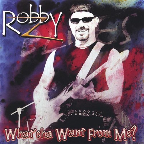Robby Z/What'Cha Want From Me?