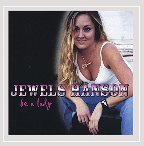 Jewels Hanson/Be A Lady