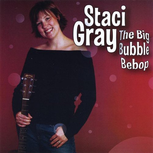 Staci Gray/Big Bubble Be Bop