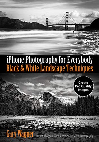 Gary Wagner Iphone Photography For Everybody Black & White Landscape Techniques 
