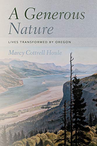 Marcy Cottrell Houle/A Generous Nature@ Lives Transformed by Oregon