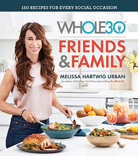 Melissa Hartwig Urban/The Whole30 Friends & Family@ 150 Recipes for Every Social Occasion