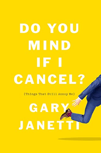 Gary Janetti/Do You Mind If I Cancel?@(things That Still Annoy Me)