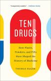 Thomas Hager Ten Drugs How Plants Powders And Pills Have Shaped The Hi 