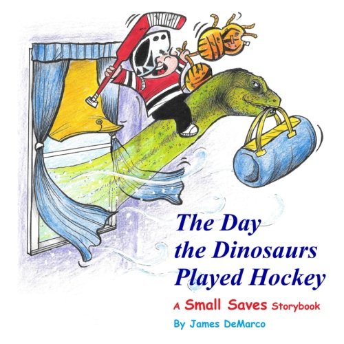 James DeMarco/The Day the Dinosaurs Played Hockey@ A Small Saves Storybook