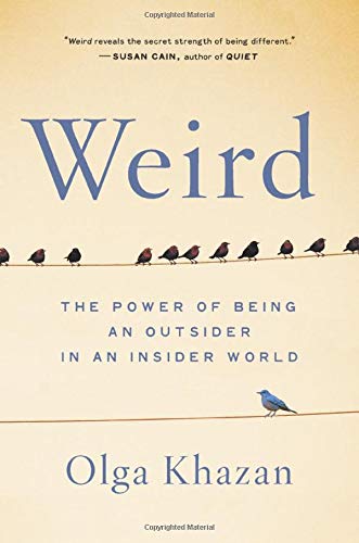 Olga Khazan/Weird@The Power of Being an Outsider in an Insider Worl