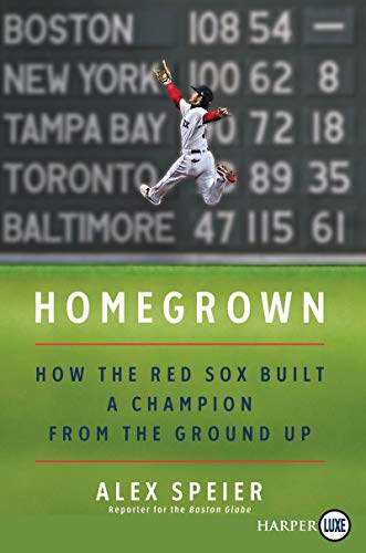 Alex Speier/Homegrown@ How the Red Sox Built a Champion from the Ground@LARGE PRINT