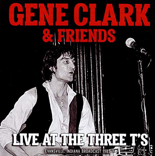 Gene Clark & Friends/Live At The Three T's