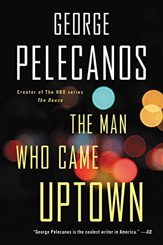 George P. Pelecanos/The Man Who Came Uptown