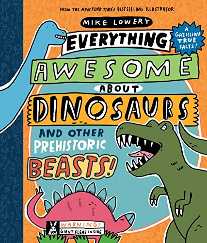 Mike Lowery/Everything Awesome about Dinosaurs and Other Prehi