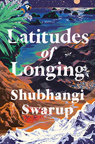 Shubhangi Swarup/Latitudes of Longing