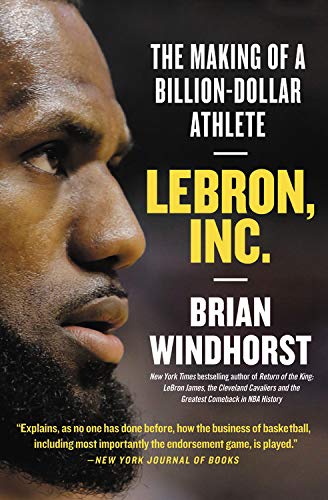 Brian Windhorst/Lebron, Inc.@ The Making of a Billion-Dollar Athlete