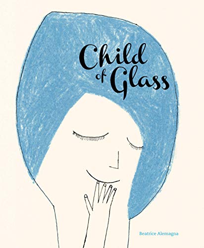 Beatrice Alemagna/Child of Glass