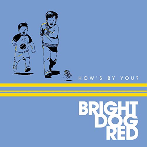 Bright Dog Red/How's By You?@.
