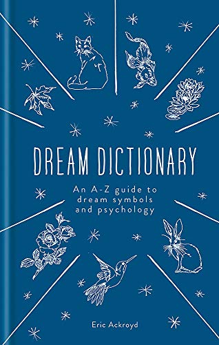 Eric Ackroyd The Dream Dictionary An A Z Guide To Dream Symbols And Psychology 