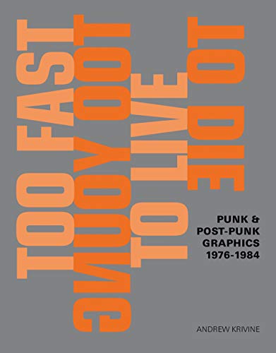 Andrew Krivine/Too Fast to Live Too Young to Die@ Punk & Post Punk Graphics 1976-1986