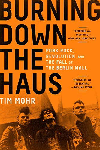 Tim Mohr/Burning Down the Haus@ Punk Rock, Revolution, and the Fall of the Berlin