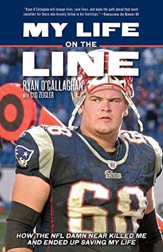 Ryan O'Callaghan/My Life on the Line@ How the NFL Damn Near Killed Me and Ended Up Savi