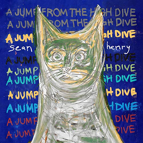 Sean Henry/A Jump From The High Dive