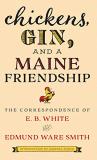 E. B. White Chickens Gin And A Maine Friendship The Correspondence Of E. B. White And Edmund Ware 