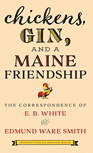 E. B. White/Chickens, Gin, and a Maine Friendship@The Correspondence of E. B. White and Edmund Ware