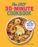 Taylor Ellingson The Easy 30 Minute Cookbook 100 Fast And Healthy Recipes For Busy People 