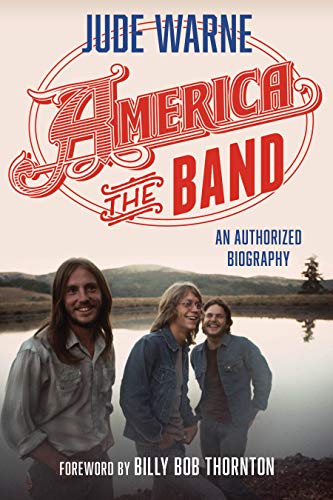 Jude Warne/America, the Band@ An Authorized Biography