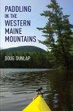 Doug Dunlap Paddling In The Western Maine Mountains 
