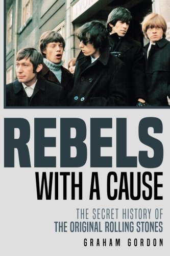 Graham Gordon/Rebels with a Cause@ The Secret History of the Original Rolling Stones