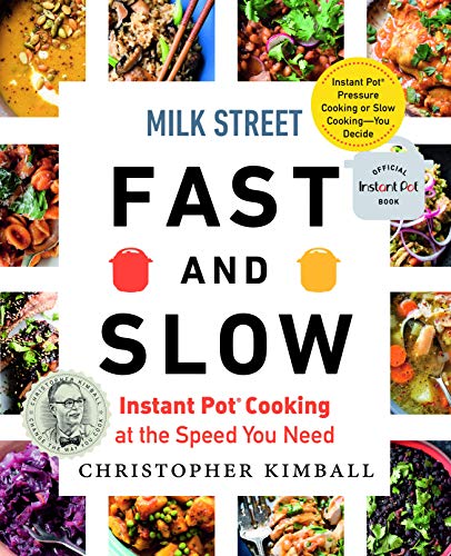 Christopher Kimball/Milk Street Fast and Slow@ Instant Pot Cooking at the Speed You Need