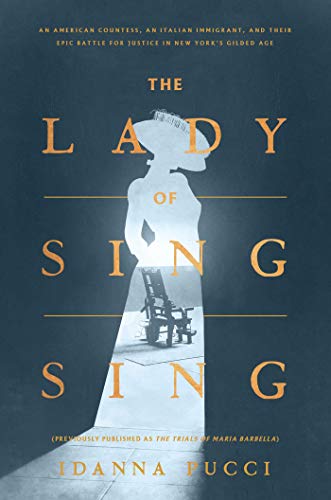 Idanna Pucci/The Lady of Sing Sing@ An American Countess, an Italian Immigrant, and T