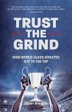 Jeremy Bhandari Trust The Grind How World Class Athletes Got To The Top (motivati 