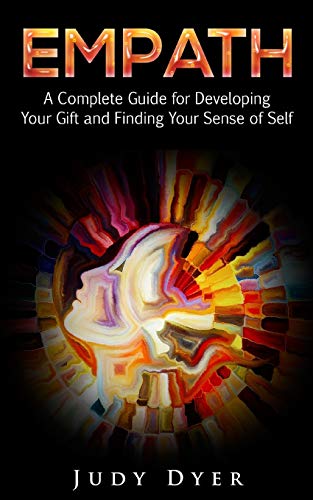 Judy Dyer/Empath@ A Complete Guide for Developing Your Gift and Fin