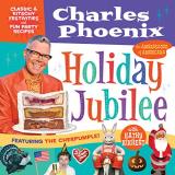 Charles Phoenix Holiday Jubilee Classic & Kitschy Festivities & Fun Party Recipes 