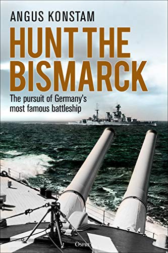 Angus Konstam Hunt The Bismarck The Pursuit Of Germany's Most Famous Battleship 