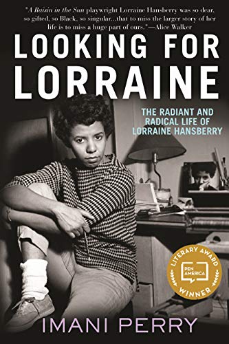 Imani Perry Looking For Lorraine The Radiant And Radical Life Of Lorraine Hansberr 