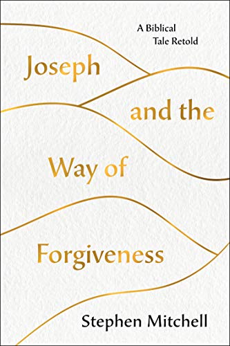 Stephen Mitchell Joseph And The Way Of Forgiveness A Story About Letting Go 