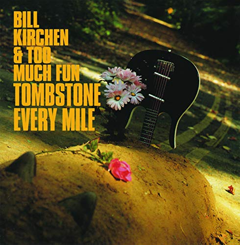 Bill Kirchen & Too Much Fun/Tombstone Every Mile