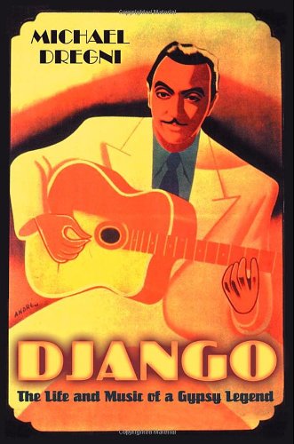 Michael Dregni/Django: The Life And Music Of A Gypsy Legend