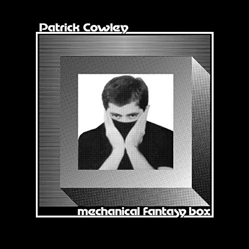 Patrick Cowley/Mechanical Fantasy Box