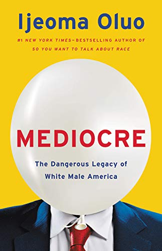 Ijeoma Oluo/Mediocre@ The Dangerous Legacy of White Male America