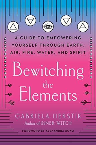 Gabriela Herstik/Bewitching the Elements@ A Guide to Empowering Yourself Through Earth, Air